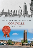 Book Cover for Coalville Through Time by Steve Duckworth, Denis Baker, John Jacobs