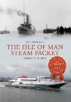 Book Cover for The Isle of Man Steam Packet Through Time by Ian Collard