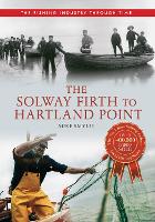 Book Cover for The Solway Firth to Hartland Point The Fishing Industry Through Time by Mike Smylie