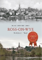 Book Cover for Ross-on-Wye Through Time by Emma CheshireJones