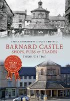 Book Cover for Barnard Castle Shops, Pubs & Trades Through Time by Paul Chrystal, Carol Dougherty