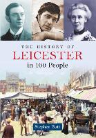 Book Cover for The History of Leicester in 100 People by Stephen Butt