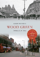 Book Cover for Wood Green Through Time by Albert Pinching