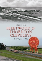 Book Cover for Fleetwood & Thornton Cleveleys Through Time by Peter Byrom