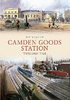 Book Cover for Camden Goods Station Through Time by Peter Darley