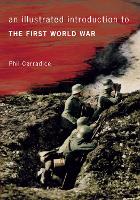 Book Cover for An Illustrated Introduction to the First World War by Phil Carradice