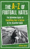 Book Cover for The A-Z Of Football Hates by Richard Foster