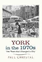 Book Cover for York in the 1970s by Paul Chrystal