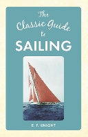 Book Cover for The Classic Guide To Sailing by E. F. Knight