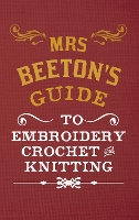 Book Cover for Mrs Beeton's Guide to Embroidery, Crochet & Knitting by Isabella Beeton