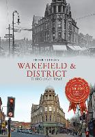 Book Cover for Wakefield & District Through Time by Peter Tuffrey