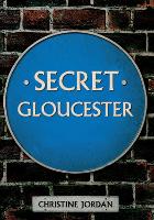 Book Cover for Secret Gloucester by Christine Jordan
