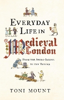 Book Cover for Everyday Life in Medieval London by Toni Mount