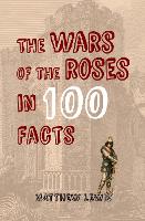 Book Cover for The Wars of the Roses in 100 Facts by Matthew Lewis