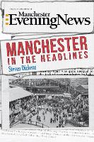 Book Cover for Manchester in the Headlines by Steven Dickens