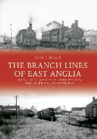 Book Cover for The Branch Lines of East Anglia: Bury, Colne Valley, Saffron Walden and Stour Valley Branches by Andy T. Wallis