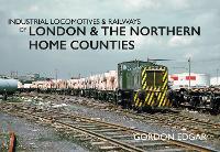 Book Cover for Industrial Locomotives & Railways of London & the Northern Home Counties by Gordon Edgar