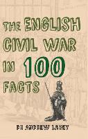 Book Cover for The English Civil War in 100 Facts by Dr. Andrew Lacey