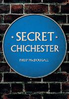 Book Cover for Secret Chichester by Philip MacDougall