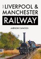 Book Cover for The Liverpool & Manchester Railway by Anthony Dawson