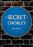 Book Cover for Secret Chorley by Jack Smith