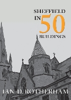 Book Cover for Sheffield in 50 Buildings by Professor Ian D. Rotherham