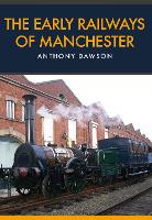 Book Cover for The Early Railways of Manchester by Anthony Dawson