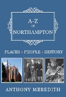 Book Cover for A-Z of Northampton by Anthony Meredith