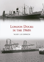 Book Cover for London Docks in the 1960s by Mark Lee Inman