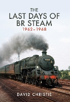 Book Cover for The Last Days of BR Steam 1962-1968 by David Christie