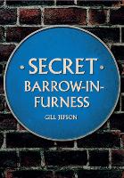 Book Cover for Secret Barrow-in-Furness by Gill Jepson