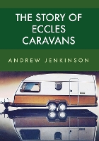 Book Cover for The Story of Eccles Caravans by Andrew Jenkinson