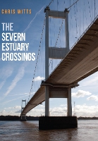 Book Cover for The Severn Estuary Crossings by Chris Witts