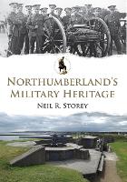 Book Cover for Northumberland's Military Heritage by Neil R. Storey