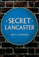 Book Cover for Secret Lancaster by Billy F.K. Howorth