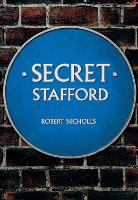 Book Cover for Secret Stafford by Robert Nicholls