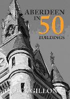 Book Cover for Aberdeen in 50 Buildings by Jack Gillon