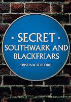 Book Cover for Secret Southwark and Blackfriars by Kristina Bedford