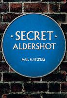 Book Cover for Secret Aldershot by Paul H. Vickers