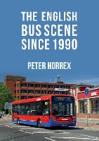 Book Cover for The English Bus Scene Since 1990 by Peter Horrex