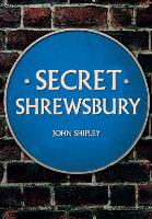 Book Cover for Secret Shrewsbury by John Shipley