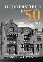 Book Cover for Huddersfield in 50 Buildings by Christopher Marsden, Andrew Caveney