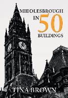 Book Cover for Middlesbrough in 50 Buildings by Tina Brown