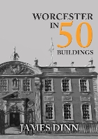 Book Cover for Worcester in 50 Buildings by James Dinn