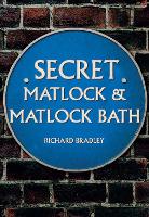 Book Cover for Secret Matlock & Matlock Bath by Richard Bradley