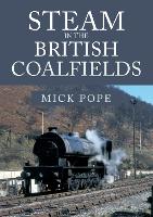 Book Cover for Steam in the British Coalfields by Mick Pope