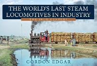 Book Cover for The World's Last Steam Locomotives in Industry: The 20th Century by Gordon Edgar