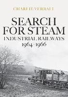 Book Cover for Search for Steam: Industrial Railways 1964-1966 by Charlie Verrall