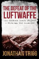 Book Cover for The Defeat of the Luftwaffe by Jonathan Trigg