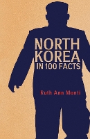 Book Cover for North Korea in 100 Facts by Ruth Ann Monti